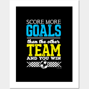 Score More Goals Than The Other Team And Win Posters and Art